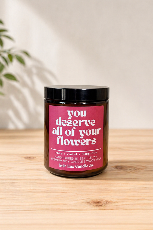 You Deserve All of Your Flowers Candle