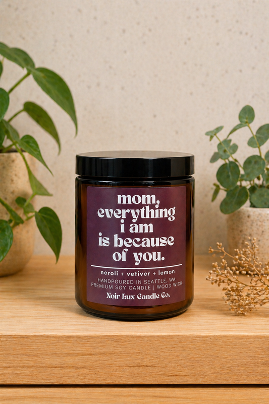 Mom, Everything I Am Is Because of You Candle
